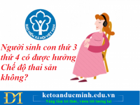 Người sinh con thứ 3 thứ 4 có được hưởng Chế độ thai sản không? Kế toán Đức Minh.