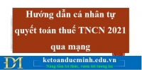 Hướng dẫn cá nhân tự quyết toán thuế TNCN 2021 qua mạng – Kế toán Đức Minh