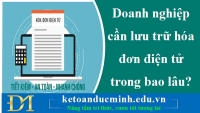 Doanh nghiệp cần lưu trữ hóa đơn điện tử trong bao lâu?- KTĐM