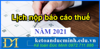 TOÀN BỘ LỊCH NỘP BÁO THUẾ NĂM 2021-Kế toán Đức Minh