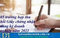 05 trường hợp thu hồi Giấy chứng nhận đăng ký doanh nghiệp năm 2021 – Kế toán Đức Minh.