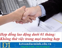 Hợp đồng lao động dưới 01 tháng: Không thử việc trong mọi trường hợp – Kế toán Đức Minh.