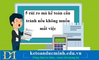 5 rủi ro mà kế toán cần tránh nếu không muốn mất việc - KTĐM