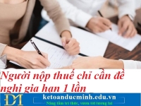 Người nộp thuế chỉ cần đề nghị gia hạn 1 lần – Kế toán Đức Minh.