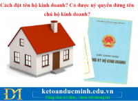 Cách đặt tên hộ kinh doanh? Có được uỷ quyền đứng tên chủ hộ kinh doanh? – KTĐM