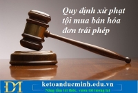 Quy định xử phạt tội mua bán hóa đơn trái phép – Kế toán Đức Minh.