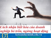 Cách nhận biết hóa của doanh nghiệp bỏ trốn, ngừng hoạt động – Kế toán Đức Minh.