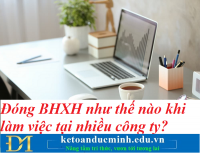 Đóng BHXH như thế nào khi làm việc tại nhiều công ty? Kế toán Đức Minh