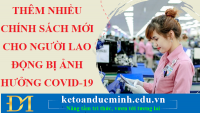 Thêm nhiều chính sách mới cho người lao động bị ảnh hưởng Covid-19 từ 01/7/2021 - Kế toán Đức Minh