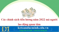 Các chính sách tiền lương năm 2022 mà người lao động quan tâm – KTĐM