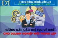 Hướng dẫn các thủ tục về thuế cho doanh nghiệp mới thành lập năm 2022