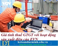 Giá tính thuế GTGT với hoạt động sản xuất điện của EVN – Kế toán Đức Minh.