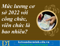 Mức lương cơ sở 2022 với công chức, viên chức là bao nhiêu? Kế toán Đức Minh.