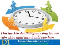 Thủ tục kéo dài thời gian công tác với viên chức nghỉ hưu ở tuổi cao hơn – Kế toán Đức Minh.