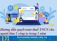 Hướng dẫn quyết toán thuế TNCN cho người làm 2 công ty trong 1 năm – Kế toán Đức Minh.