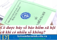 Có được hủy sổ bảo hiểm xã hội cũ khi có nhiều sổ không? Kế toán Đức Minh.