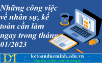 Những công việc về nhân sự, kế toán cần làm ngay trong tháng 01/2023 – Kế toán Đức Minh