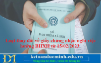 Loạt thay đổi về giấy chứng nhận nghỉ việc hưởng BHXH từ 15/02/2023