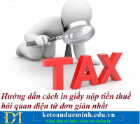 Hướng dẫn cách in giấy nộp tiền thuế hải quan điện tử đơn giản nhất – Kế toán Đức Minh.