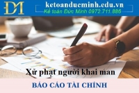 Người khai man số liệu trên báo cáo tài chính thì bị xử phạt vi phạm hành chính bao nhiêu tiền?