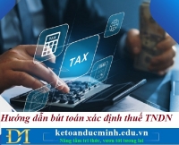 Hướng dẫn bút toán xác định thuế TNDN – Kế toán Đức Minh