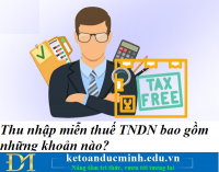 Thu nhập miễn thuế TNDN bao gồm những khoản nào? Kế toán Đức Minh.
