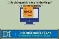 Giấy chứng nhận đăng ký thuế là gì? Có bắt buộc không?