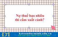 Nợ thuế bao nhiêu thì cấm xuất cảnh?