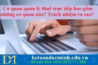 Cơ quan quản lý thuế trực tiếp bao gồm những cơ quan nào? Trách nhiệm ra sao?