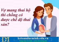 Vợ mang thai hộ thì chồng có được chế độ thai sản? Kế toán Đức Minh.