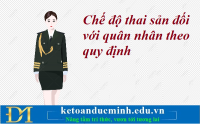 Chế độ thai sản đối với quân nhân theo quy định – Kế toán Đức Minh.