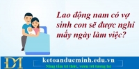Lao động nam có vợ sinh con sẽ được nghỉ mấy ngày làm việc? Kế toán Đức Minh.
