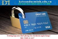 Trường hợp nào thuế phong tỏa tài khoản ngân hàng? Quy trình ra sao?