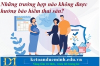 Những trường hợp nào không được hưởng bảo hiểm thai sản? Kế Toán Đức Minh.