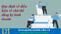 Quy định về điều kiện về chủ thể đăng ký kinh doanh – Kế toán Đức Minh.