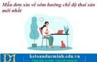 Mẫu đơn xin về sớm hưởng chế độ thai sản mới nhất – Kế toán Đức Minh.