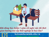 Khi đóng bảo hiểm 1 năm rồi nghỉ việc thì thời gian hưởng trợ cấp thất nghiệp là bao lâu? Kế toán Đức Minh.