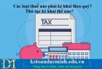 Các loại thuế nào phải kê khai theo quý? Thủ tục kê khai thế nào?