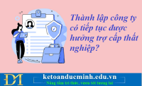 Thành lập công ty có tiếp tục được hưởng trợ cấp thất nghiệp? Kế toán Đức Minh.