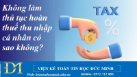 Không làm thủ tục hoàn thuế thu nhập cá nhân có sao không? Kế toán Đức Minh.