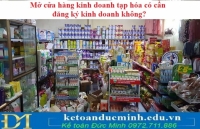 Mở cửa hàng kinh doanh tạp hóa có cần đăng ký kinh doanh không?