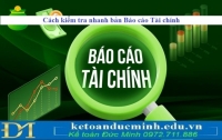 Cách kiểm tra NHANH bản Báo cáo Tài chính