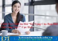 Cách Trả Lời Câu Hỏi “Kỳ Vọng Của Bạn Đối Với Công Việc?” Cực Hay