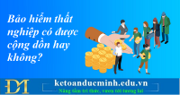 Bảo hiểm thất nghiệp có được cộng dồn hay không? Kế toán Đức Minh.