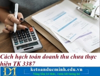Cách hạch toán doanh thu chưa thực hiện TK 3387 – Kế toán Đức Minh.