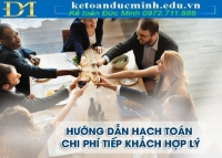 Quy định, định mức, cách hạch toán chi phí tiếp khách hợp lý