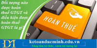 Đối tượng nào được hoàn thuế GTGT và điều kiện được hoàn thuế GTGT là gì? Kế toán Đức Minh.