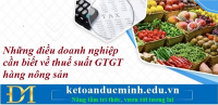 Những điều doanh nghiệp cần biết về thuế suất GTGT hàng nông sản – Kế toán Đức Minh.