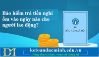 Bảo hiểm trả tiền nghỉ ốm vào ngày nào cho người lao động? Kế toán Đức Minh.