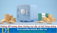 Những đối tượng được hưởng trợ cấp xã hội hàng tháng – Kế toán Đức Minh.